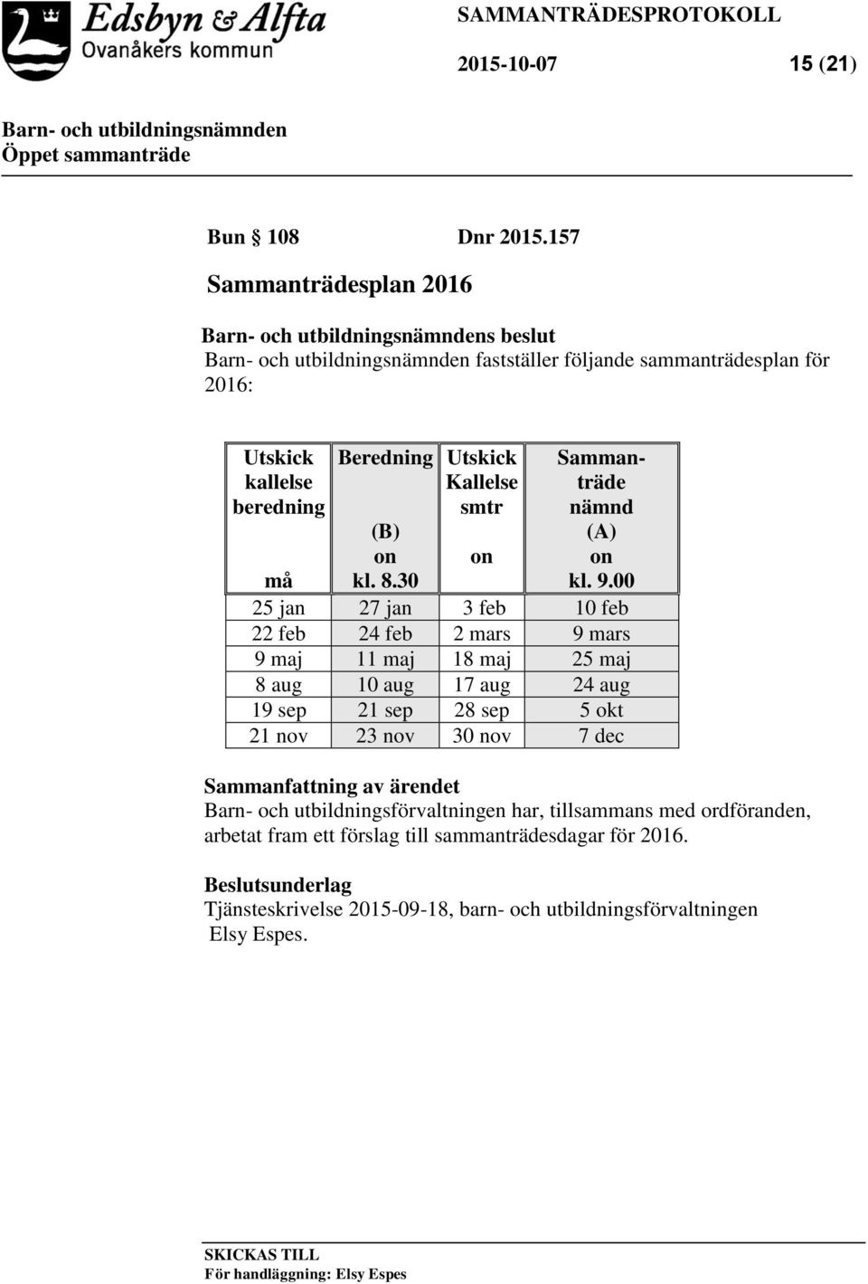00 må 25 jan 27 jan 3 feb 10 feb 22 feb 24 feb 2 mars 9 mars 9 maj 11 maj 18 maj 25 maj 8 aug 10 aug 17 aug 24 aug 19 sep 21 sep 28 sep 5 okt 21 nov 23 nov 30 nov 7 dec