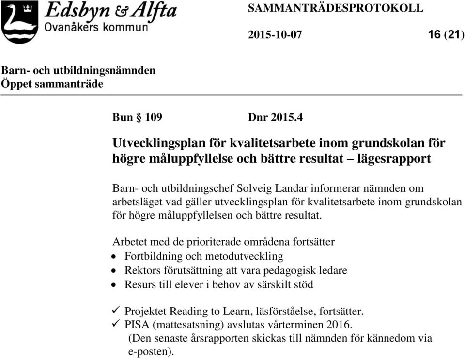 nämnden om arbetsläget vad gäller utvecklingsplan för kvalitetsarbete inom grundskolan för högre måluppfyllelsen och bättre resultat.