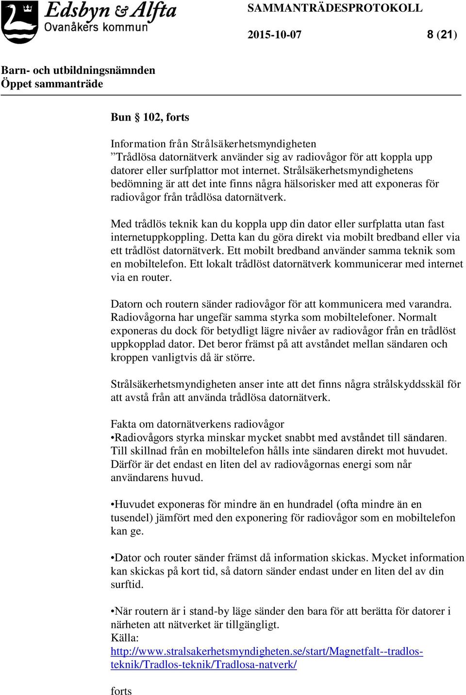 Med trådlös teknik kan du koppla upp din dator eller surfplatta utan fast internetuppkoppling. Detta kan du göra direkt via mobilt bredband eller via ett trådlöst datornätverk.