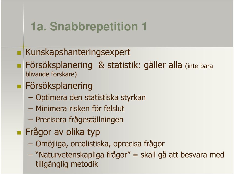 risken för felslut Precisera frågeställningen Frågor av olika typ Omöjliga,