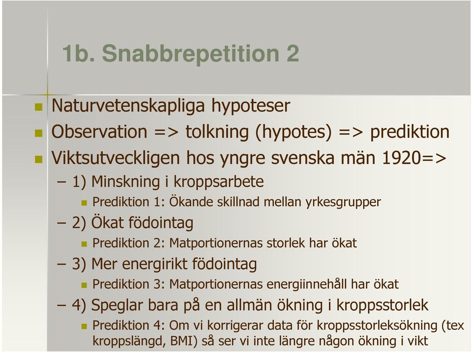 storlek har ökat 3) Mer energirikt födointag Prediktion 3: Matportionernas energiinnehåll har ökat 4) Speglar bara på en allmän ökning i