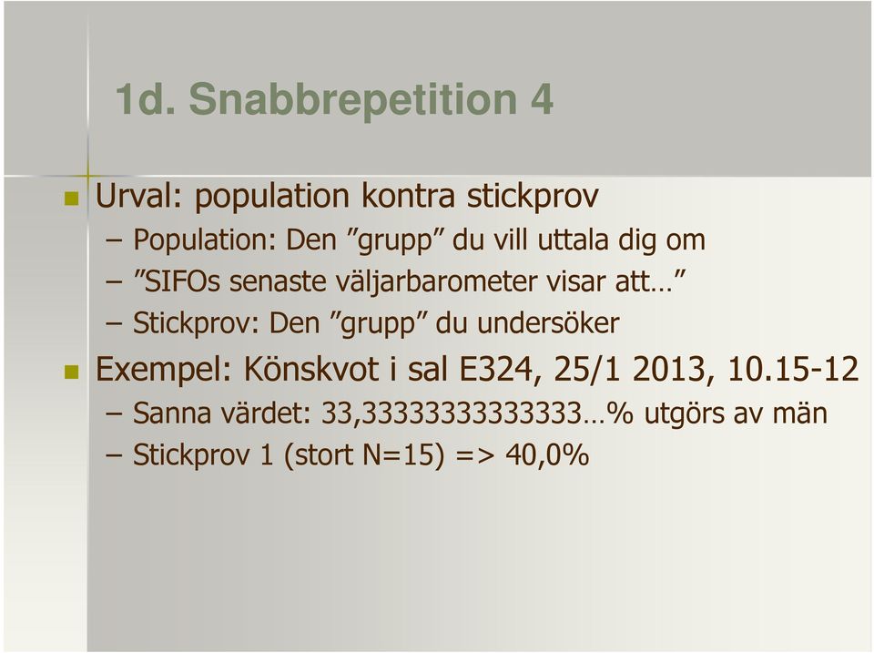 Stickprov: Den grupp du undersöker Exempel: Könskvot i sal E324, 25/1 2013,