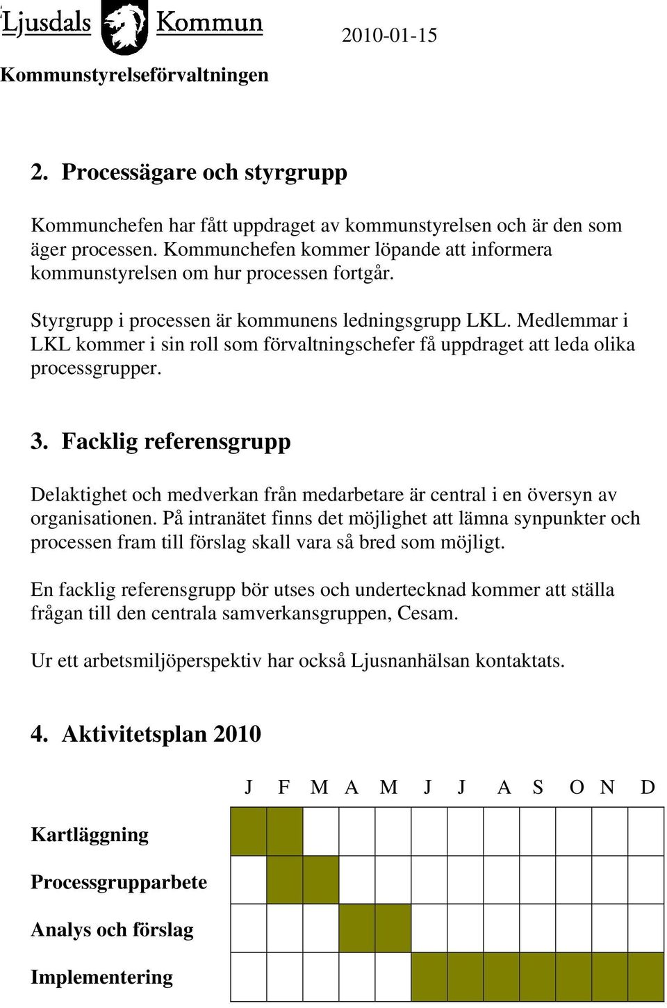 Facklig referensgrupp Delaktighet och medverkan från medarbetare är central i en översyn av organisationen.