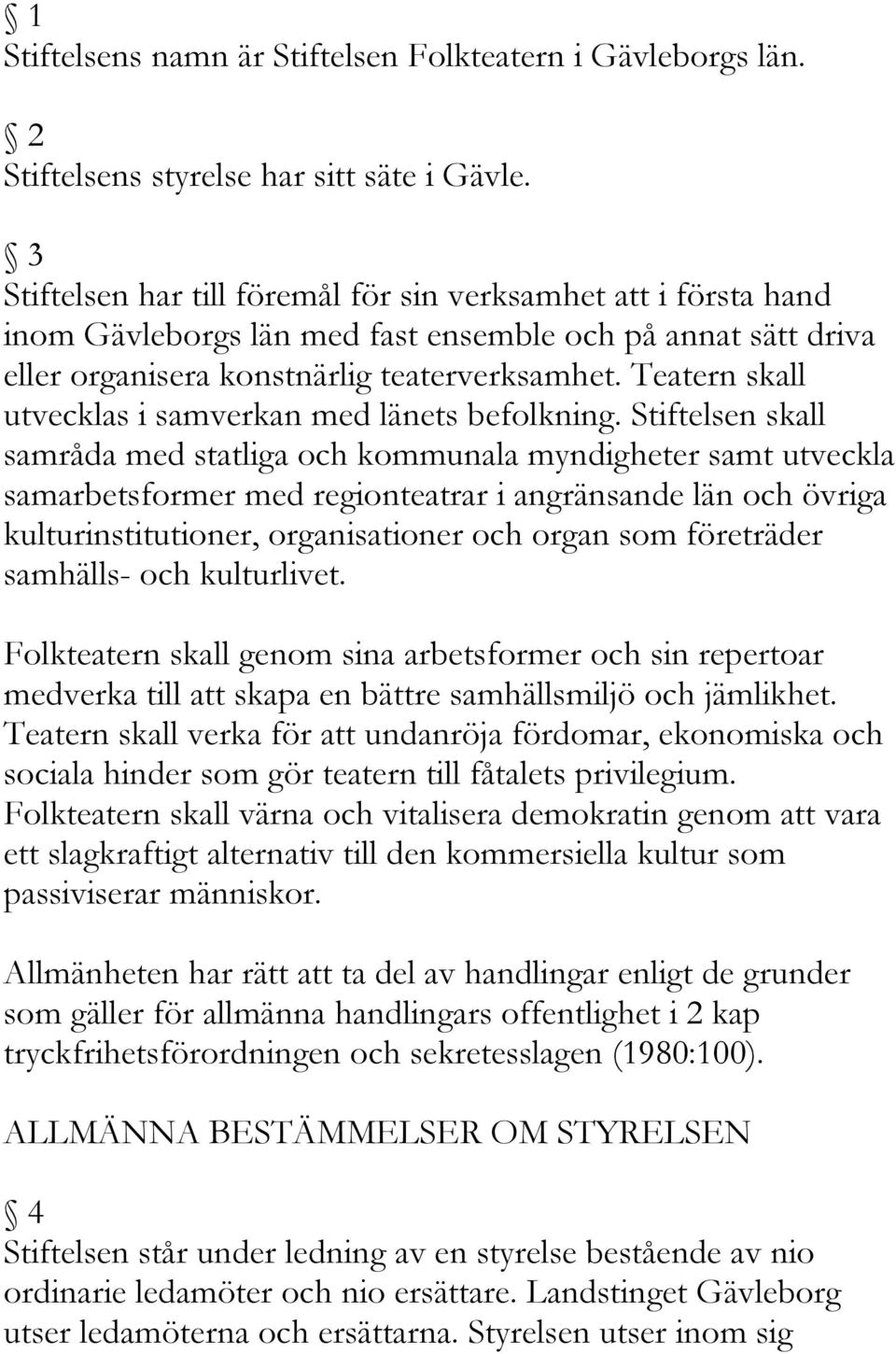 Teatern skall utvecklas i samverkan med länets befolkning.