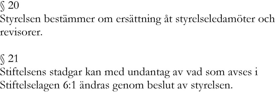 21 Stiftelsens stadgar kan med undantag av