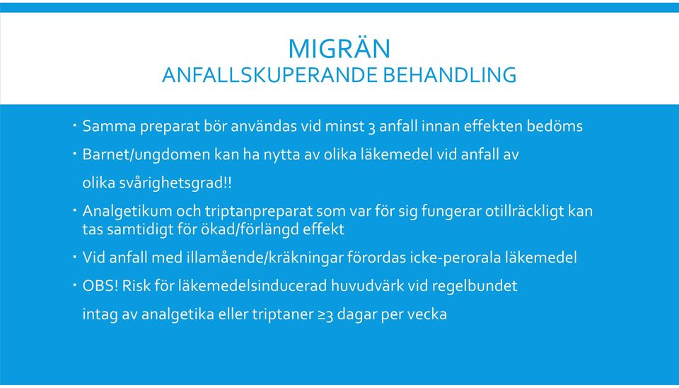 ! Analgetikum och triptanpreparatsom var för sig fungerar otillräckligt kan tas samtidigt för ökad/förlängd effekt Vid