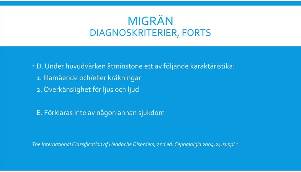 Illamående och/eller kräkningar 2. Överkänslighet för ljus och ljud E.