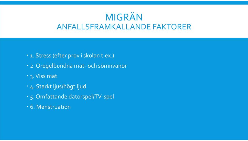 Oregelbundna mat- och sömnvanor 3. Viss mat 4.