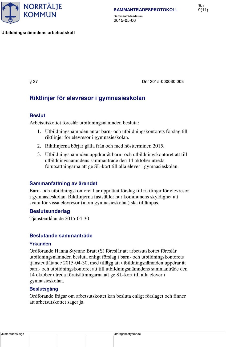 Barn- och utbildningskontoret har upprättat förslag till riktlinjer för elevresor i gymnasieskolan.