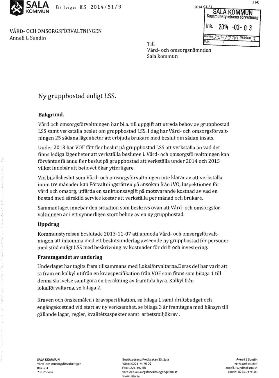 I dag har Vård- och omsorgsförvaltningen 25 sådana lägenheter att erbjuda brukare med beslut om sådan insats.
