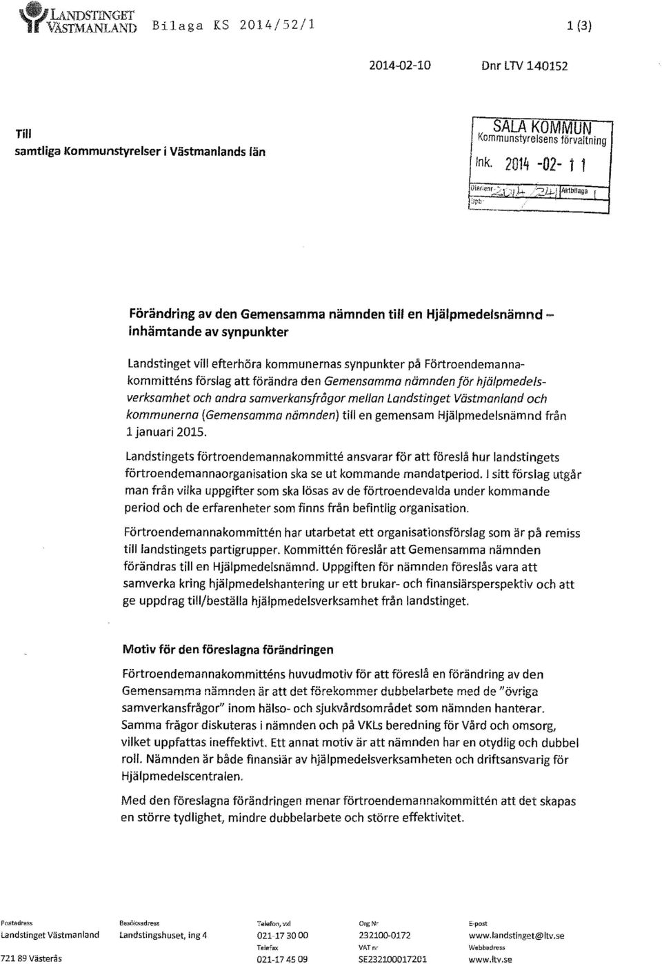 ' n)-+ ~b-) faktbilaga [ :J p b Förändring av den Gemensamma nämnden till en Hjälpmedelsnämndinhämtande av synpunkter landstinget vill efterhöra kommunernas synpunkter på Förtroendemannakommittens