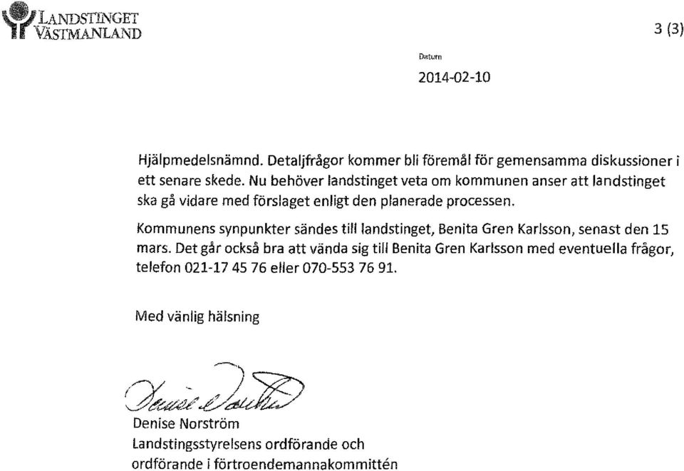 Kommunens synpunkter sändes till landstinget, Benita Gren Karlsson, senast den 15 mars.