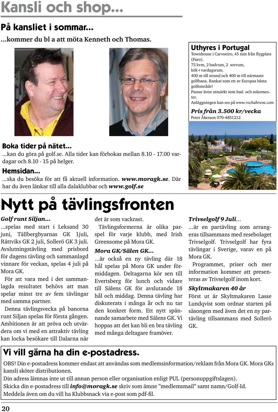 Anläggningen kan ses på www.rochabrava.com Pris från 3.500 kr/vecka Peter Åkesson 070-4851212 Boka tider på nätet......kan du göra på golf.se. Alla tider kan förbokas mellan 8.10-17.00 vardagar och 8.