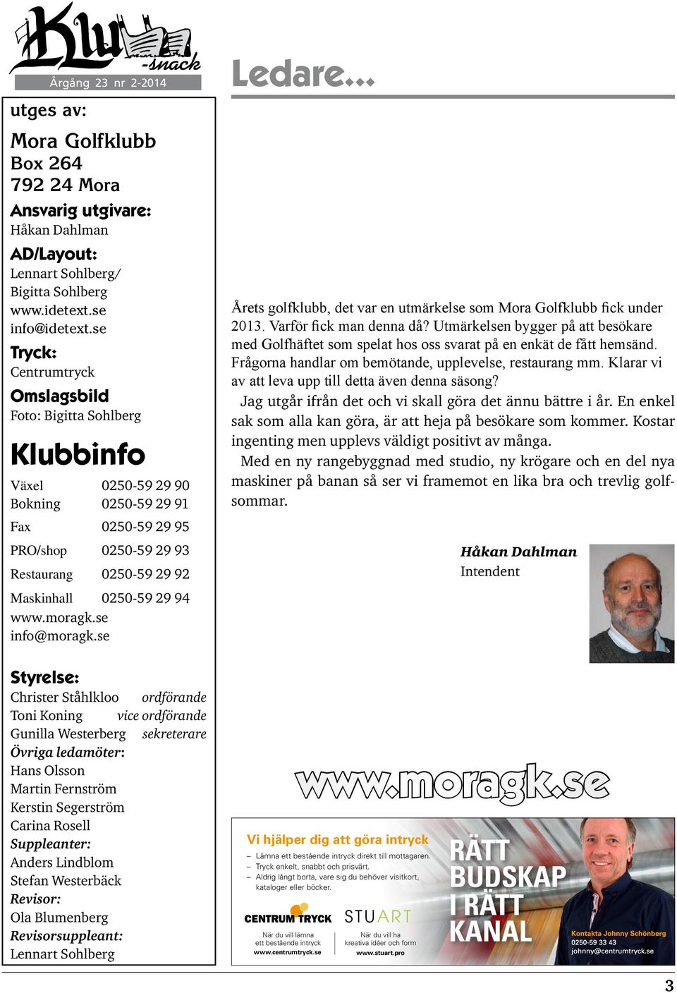 94 www.moragk.se info@moragk.