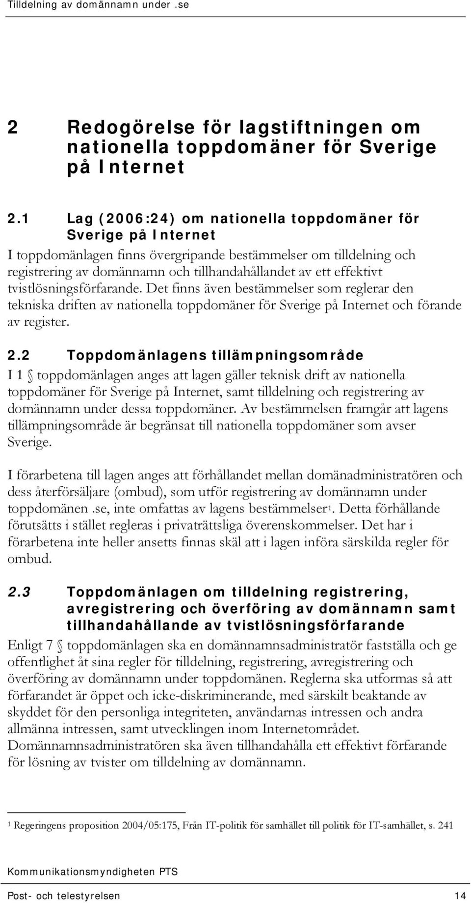 tvistlösningsförfarande. Det finns även bestämmelser som reglerar den tekniska driften av nationella toppdomäner för Sverige på Internet och förande av register. 2.