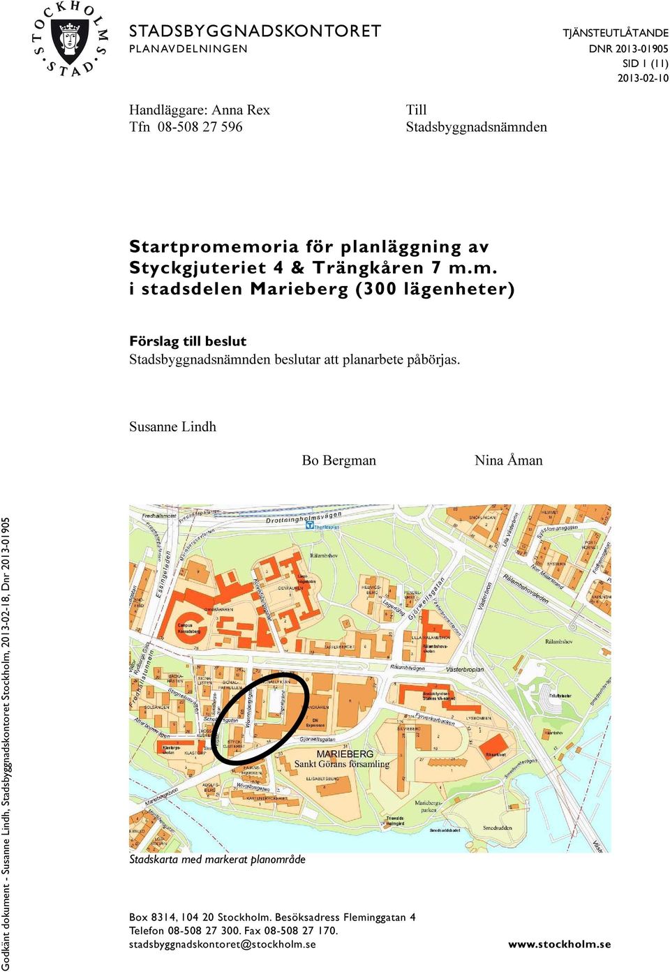 Susanne Lindh Bo Bergman Nina Åman Stadskarta med markerat planområde Box 8314, 104 20 Stockholm.