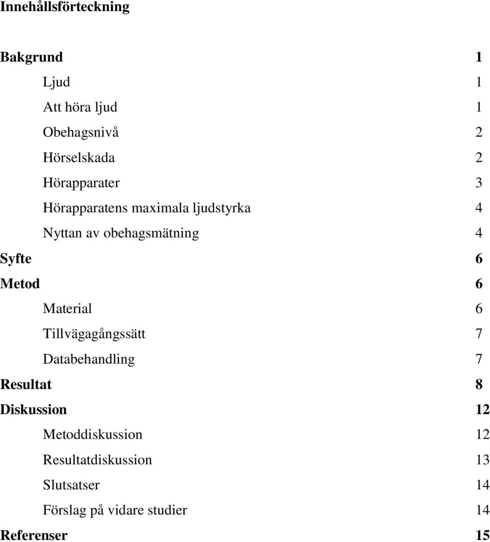 Metod 6 Material 6 Tillvägagångssätt 7 Databehandling 7 Resultat 8 Diskussion 12