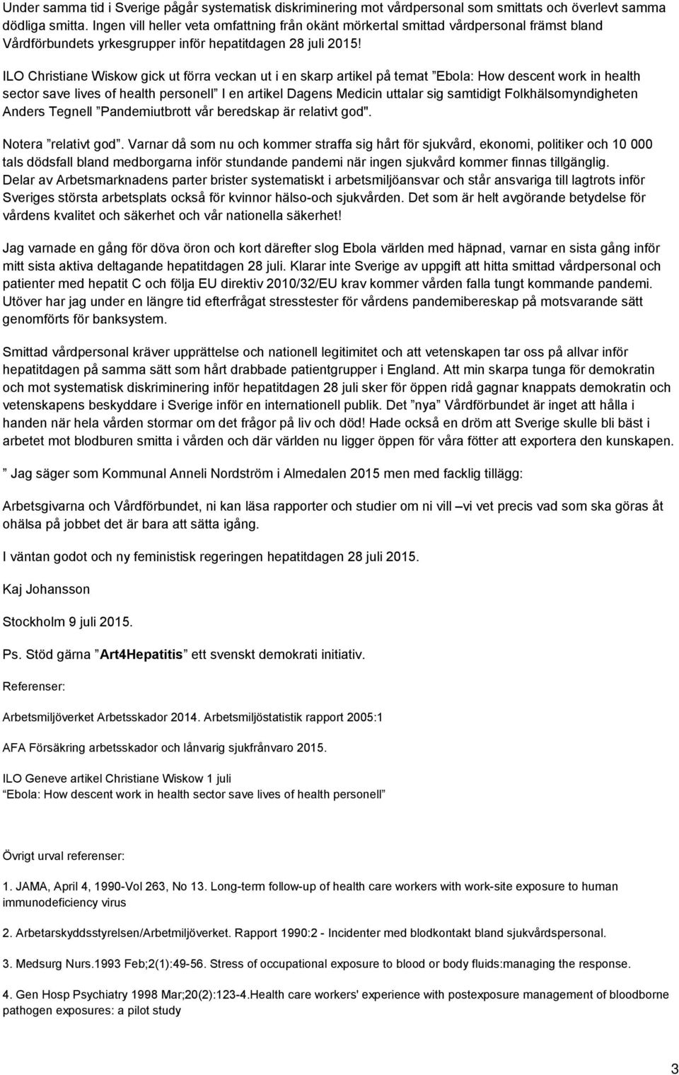 ILO Christiane Wiskow gick ut förra veckan ut i en skarp artikel på temat Ebola: How descent work in health sector save lives of health personell I en artikel Dagens Medicin uttalar sig samtidigt