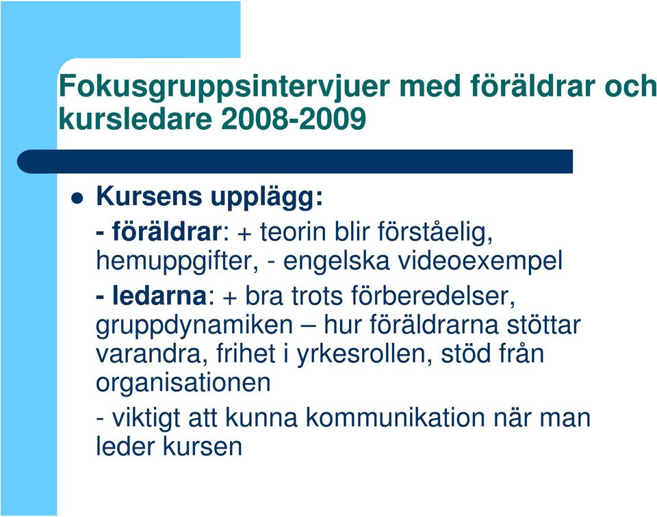 + bra trots förberedelser, gruppdynamiken hur föräldrarna stöttar varandra, frihet i