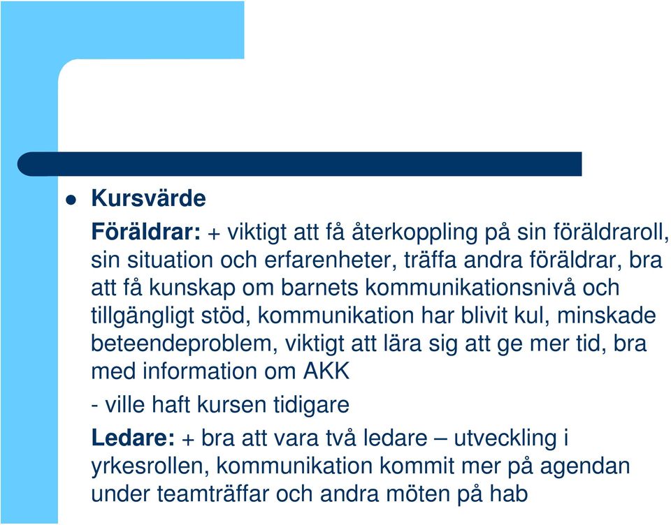 beteendeproblem, viktigt att lära sig att ge mer tid, bra med information om AKK - ville haft kursen tidigare Ledare: +