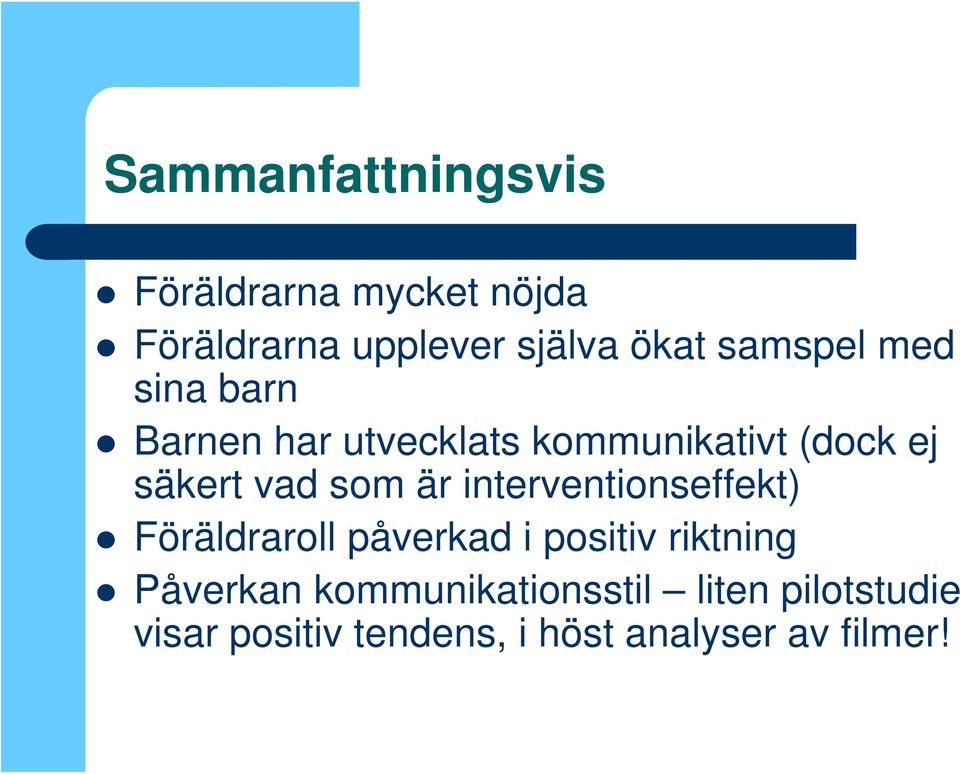 som är interventionseffekt) Föräldraroll påverkad i positiv riktning Påverkan