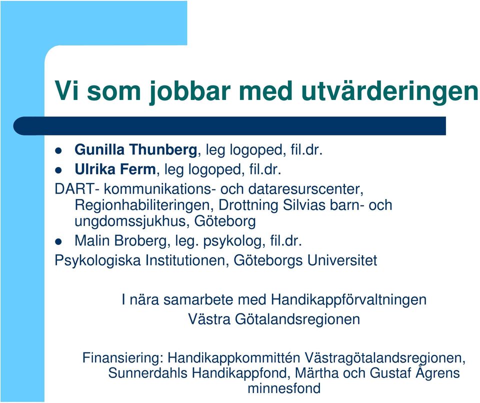 DART- kommunikations- och dataresurscenter, Regionhabiliteringen, Drottning Silvias barn- och ungdomssjukhus, Göteborg Malin