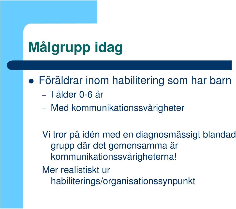 diagnosmässigt blandad grupp där det gemensamma är