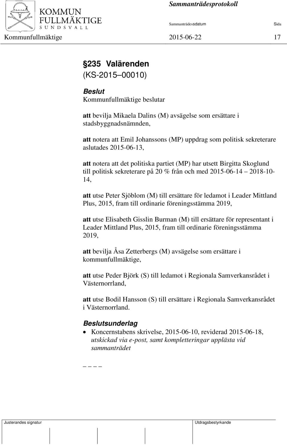 2018-10- 14, att utse Peter Sjöblom (M) till ersättare för ledamot i Leader Mittland Plus, 2015, fram till ordinarie föreningsstämma 2019, att utse Elisabeth Gisslin Burman (M) till ersättare för