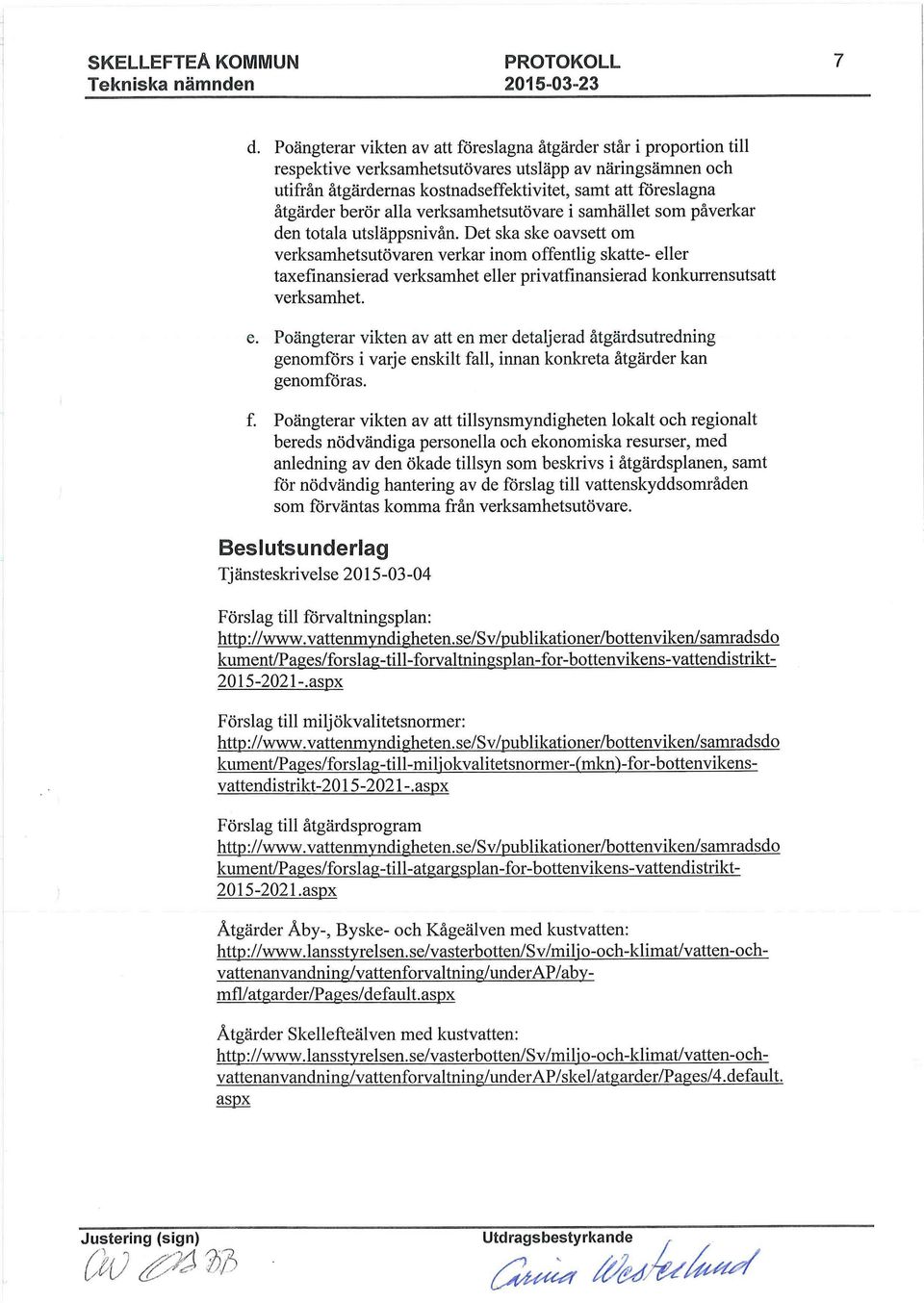 berör alla verksamhetsutövare i samhället som påverkar den totala utsläppsnivån.