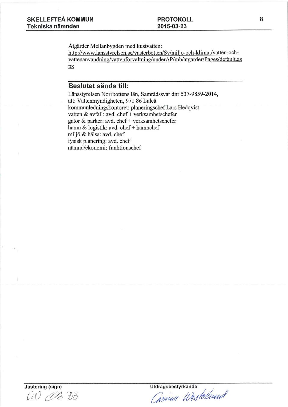 as Beslutet sänds till: Länsstyrelsen Norrbottens län, Samrådssvar dnr 537-9859-2014, att: Vattenmyndigheten, 971 86 Luleå kommunledningskontoret: planeringschef Lars