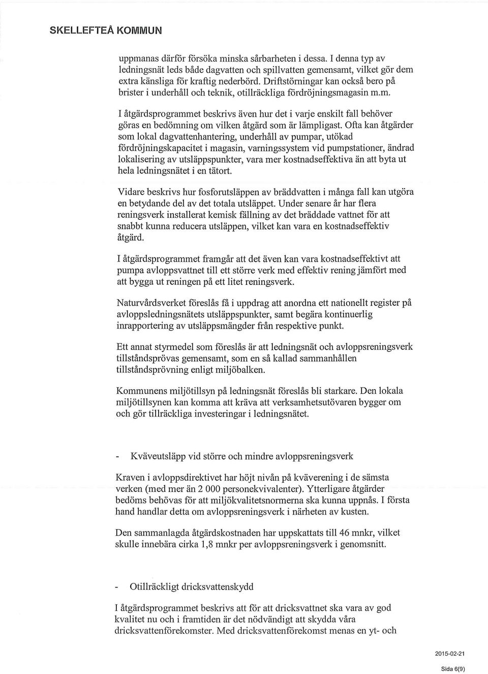 gasin m.m. I åtgärdsprogrammet beskrivs även hur det i varje enskilt fall behöver göras en bedömning om vilken åtgärd som är lämpligast.