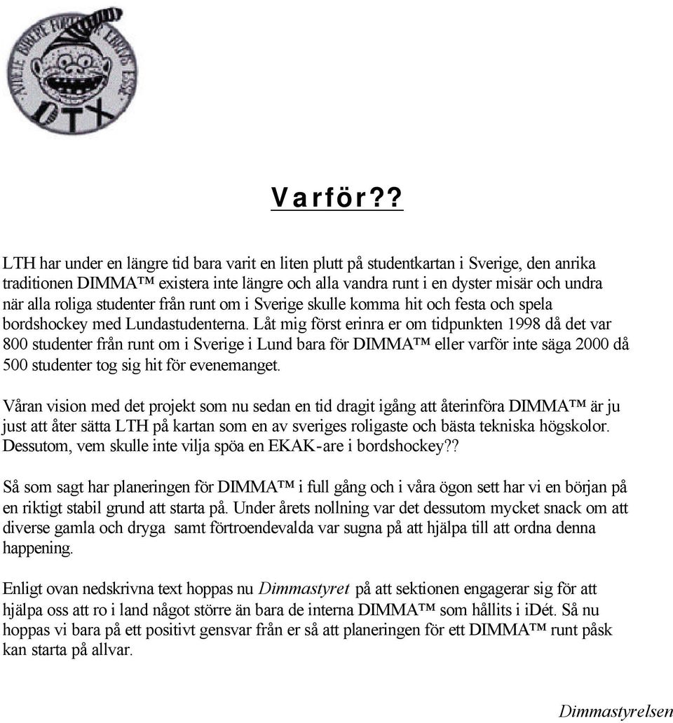 studenter från runt om i Sverige skulle komma hit och festa och spela bordshockey med Lundastudenterna.
