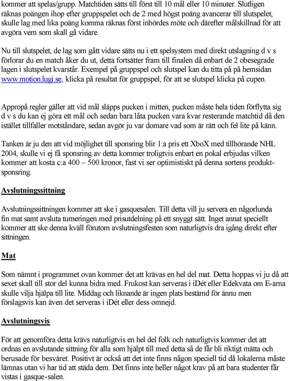 vem som skall gå vidare.