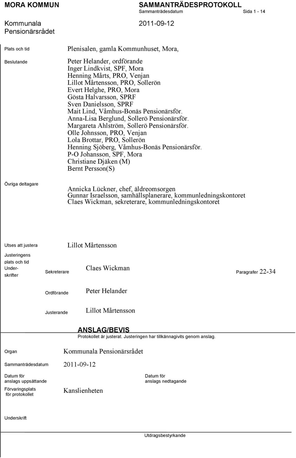 Margareta Ahlström, Sollerö Pensionärsför. Olle Johnsson, PRO, Venjan Lola Brottar, PRO, Sollerön Henning Sjöberg, Våmhus-Bonäs Pensionärsför.