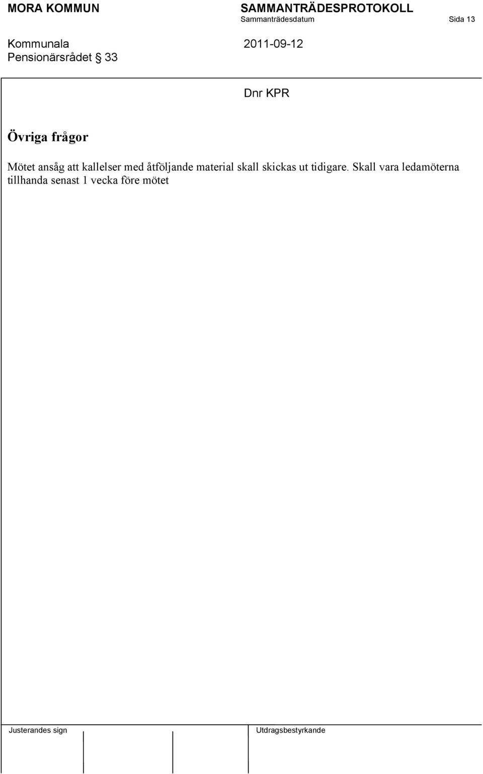 åtföljande material skall skickas ut tidigare.
