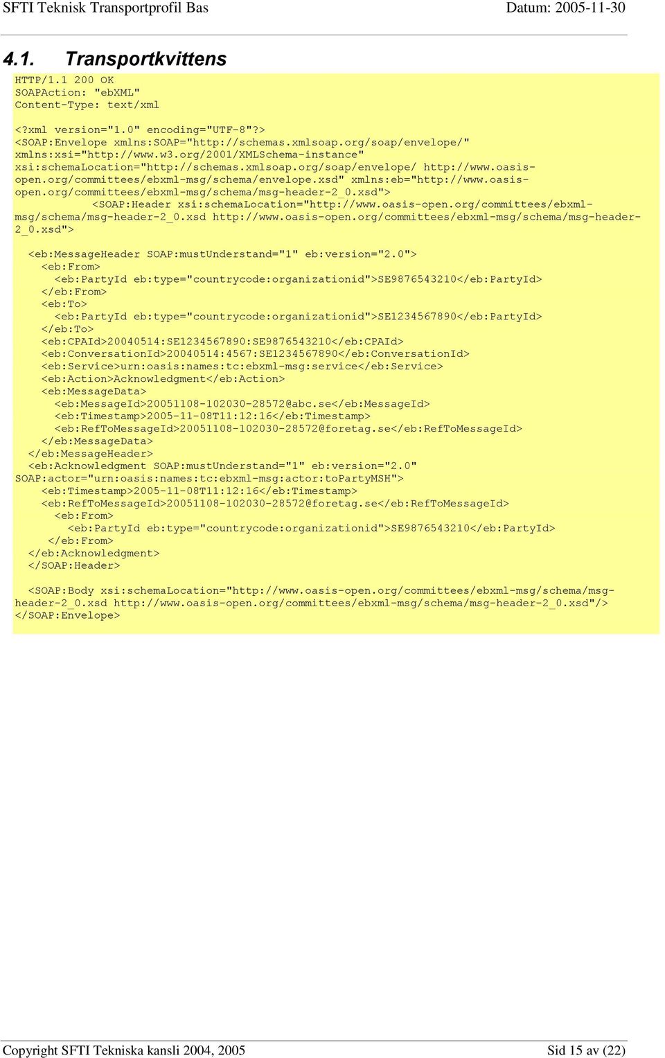 xsd" xmlns:eb="http://www.oasisopen.org/committees/ebxml-msg/schema/msg-header-2_0.xsd"> <SOAP:Header xsi:schemalocation="http://www.oasis-open.org/committees/ebxmlmsg/schema/msg-header-2_0.