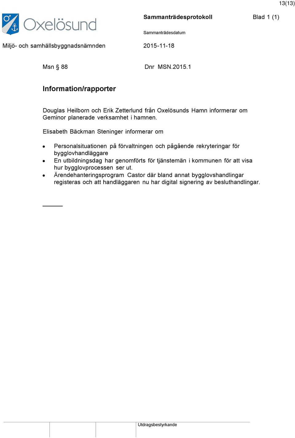 Elisabeth Bäckman Steninger informerar om Personalsituationen på förvaltningen och pågående rekryteringar för bygglovhandläggare En