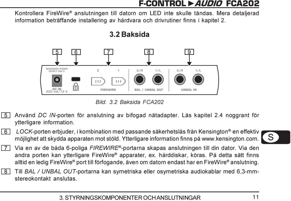 LOCK-porten erbjuder, i kombination med passande säkerhetslås från Kensington, en effektiv möjlighet att skydda apparaten mot stöld. Ytterligare information finns på www.kensington.com.