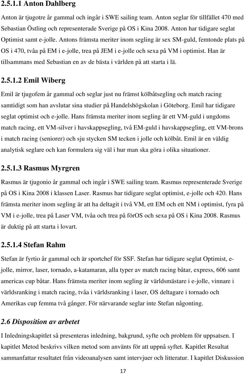 Han är tillsammans med Sebastian en av de bästa i världen på att starta i lä. 2.5.1.