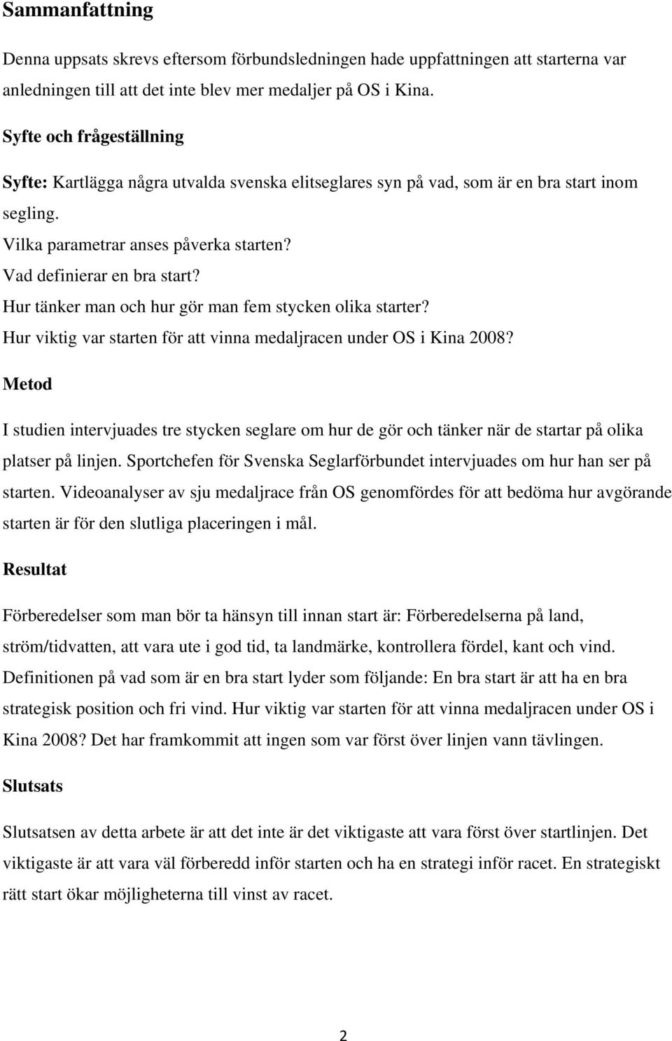Hur tänker man och hur gör man fem stycken olika starter? Hur viktig var starten för att vinna medaljracen under OS i Kina 2008?