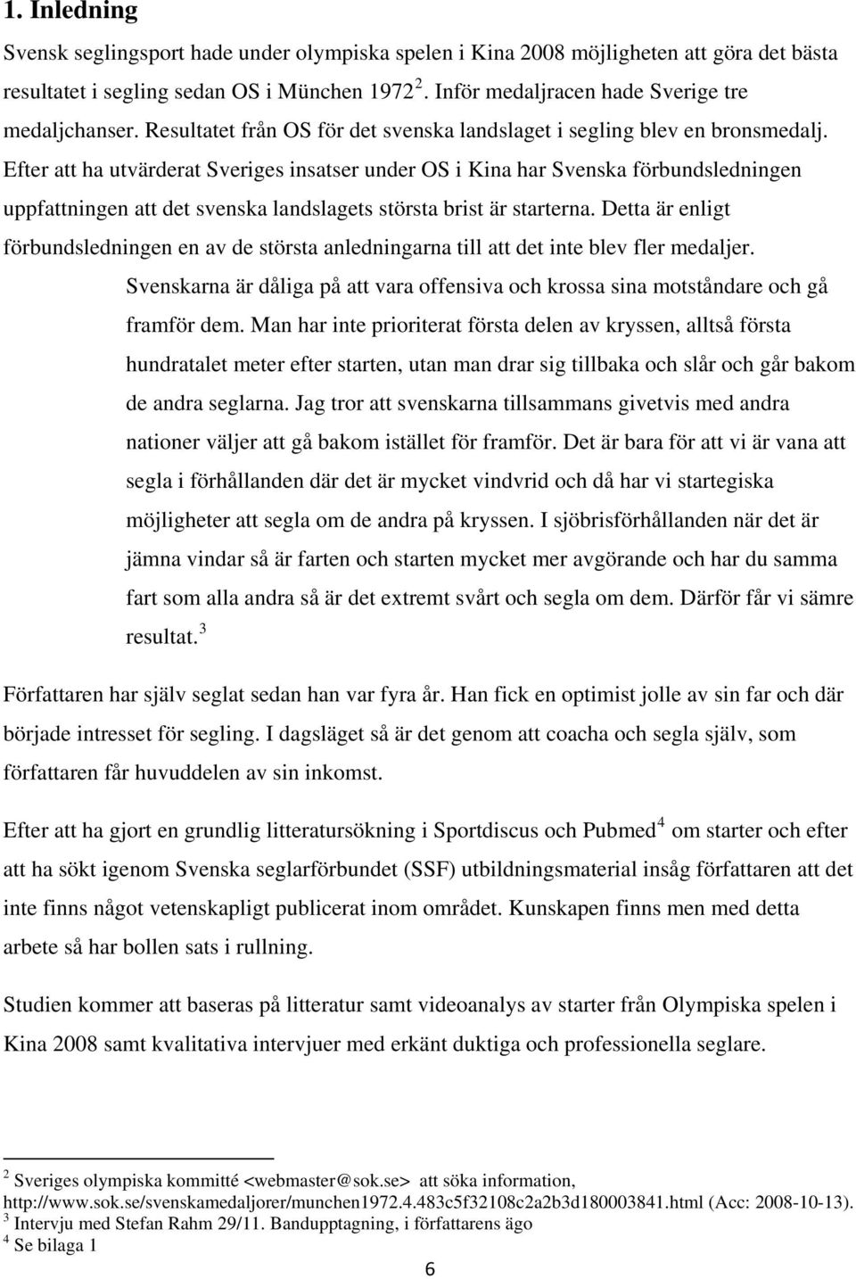 Efter att ha utvärderat Sveriges insatser under OS i Kina har Svenska förbundsledningen uppfattningen att det svenska landslagets största brist är starterna.