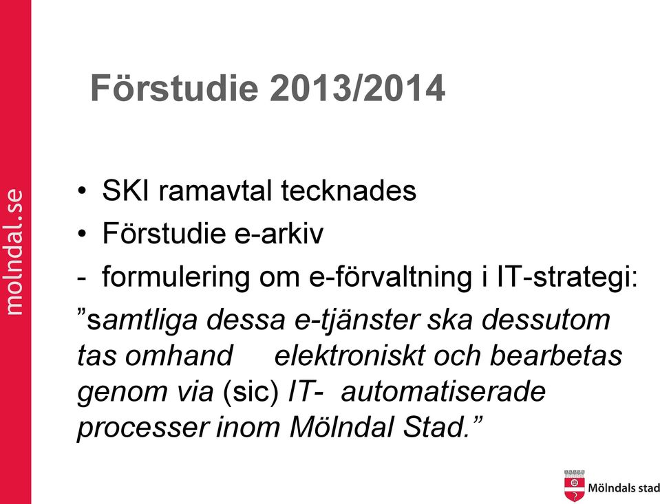 e-tjänster ska dessutom tas omhand elektroniskt och bearbetas