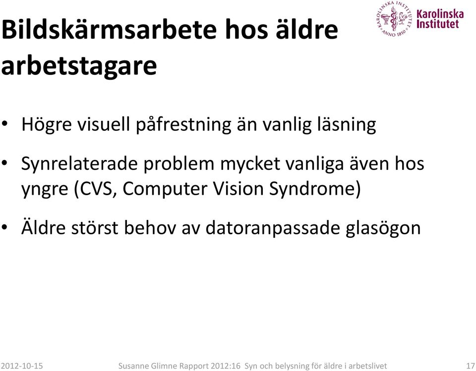 mycket vanliga även hos yngre (CVS, Computer Vision