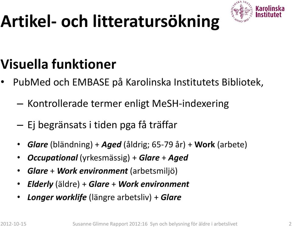 (bländning) + Aged (åldrig; 65-79 år) + Work (arbete) Occupational (yrkesmässig) + Glare + Aged Glare +