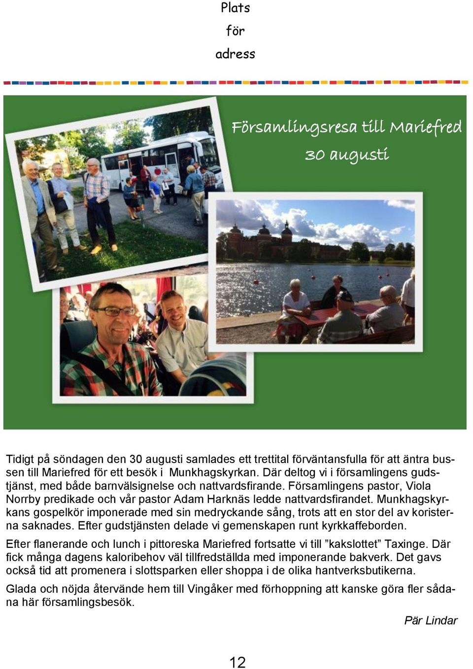 Munkhagskyrkans gospelkör imponerade med sin medryckande sång, trots att en stor del av koristerna saknades. Efter gudstjänsten delade vi gemenskapen runt kyrkkaffeborden.