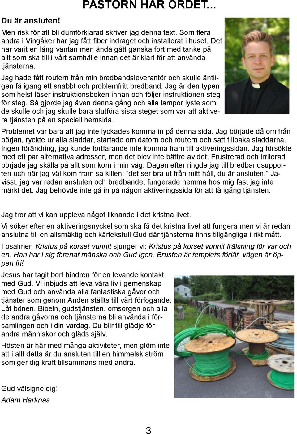 Jag hade fått routern från min bredbandsleverantör och skulle äntligen få igång ett snabbt och problemfritt bredband.