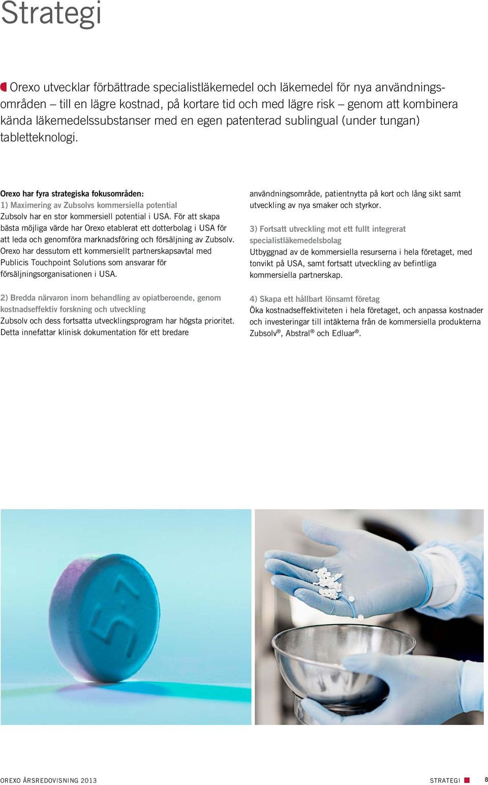 Orexo har fyra strategiska fokusområden: 1) Maximering av Zubsolvs kommersiella potential Zubsolv har en stor kommersiell potential i USA.