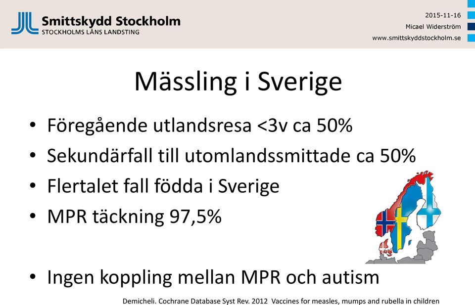 täckning 97,5% Ingen koppling mellan MPR och autism Demicheli.