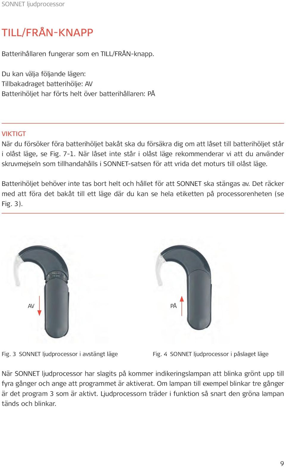 till batterihöljet står i olåst läge, se Fig. 7-1.