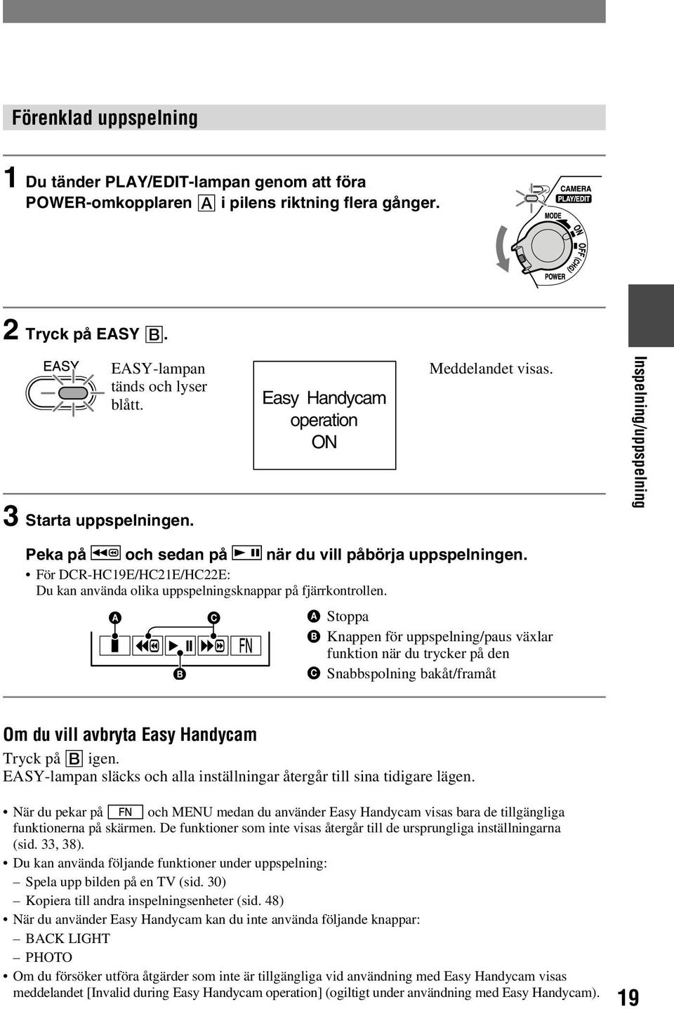 För DCR-HC19E/HC21E/HC22E: Du kan använda olika uppspelningsknappar på fjärrkontrollen.